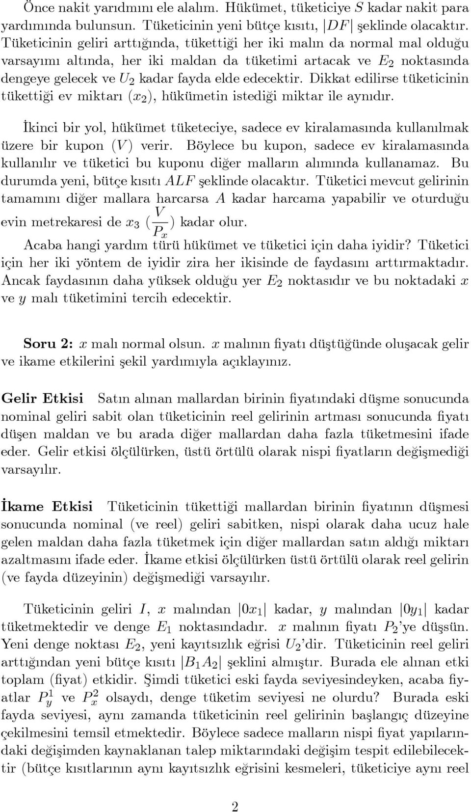 Dikkat edilirse tüketicinin tüketti¼gi ev miktar (x ), hükümetin istedi¼gi miktar ile ayn d r. Ikinci bir yol, hükümet tüketeciye, sadece ev kiralamas nda kullan lmak üzere bir kupon (V ) verir.