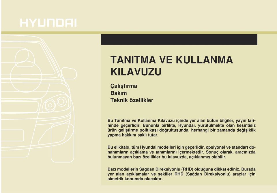 Bu el kitab, tüm Hyundai modelleri için geçerlidir, opsiyonel ve standart donan mlar n aç klama ve tan mlar n içermektedir.