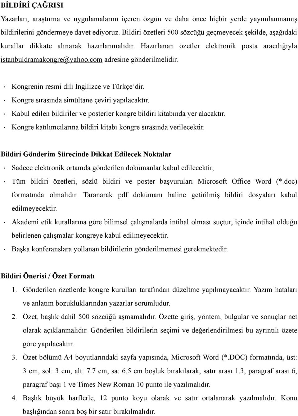 com adresine gönderilmelidir. Kongrenin resmi dili İngilizce ve Türkçe dir. Kongre sırasında simültane çeviri yapılacaktır. Kabul edilen bildiriler ve posterler kongre bildiri kitabında yer alacaktır.