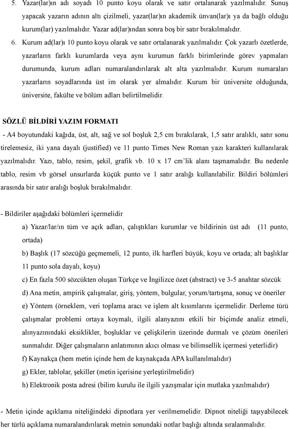 Kurum ad(lar)ı 10 punto koyu olarak ve satır ortalanarak yazılmalıdır.