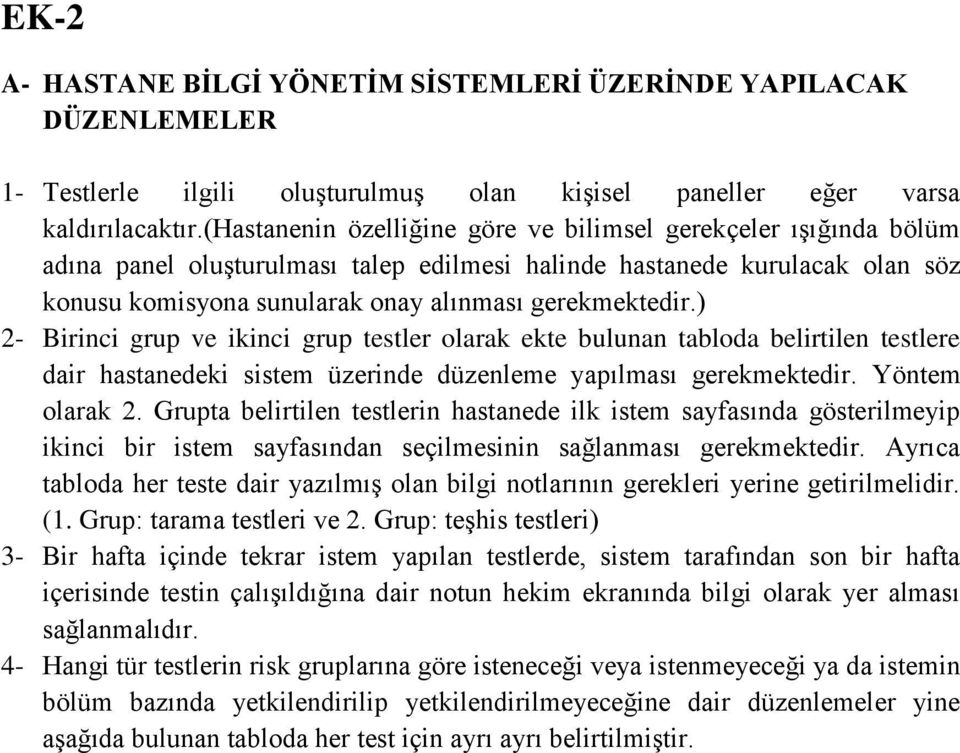 ) 2- Birinci grup ve ikinci grup testler olarak ekte bulunan tabloda belirtilen testlere dair hastanedeki sistem üzerinde düzenleme yapılması gerekmektedir. Yöntem olarak 2.