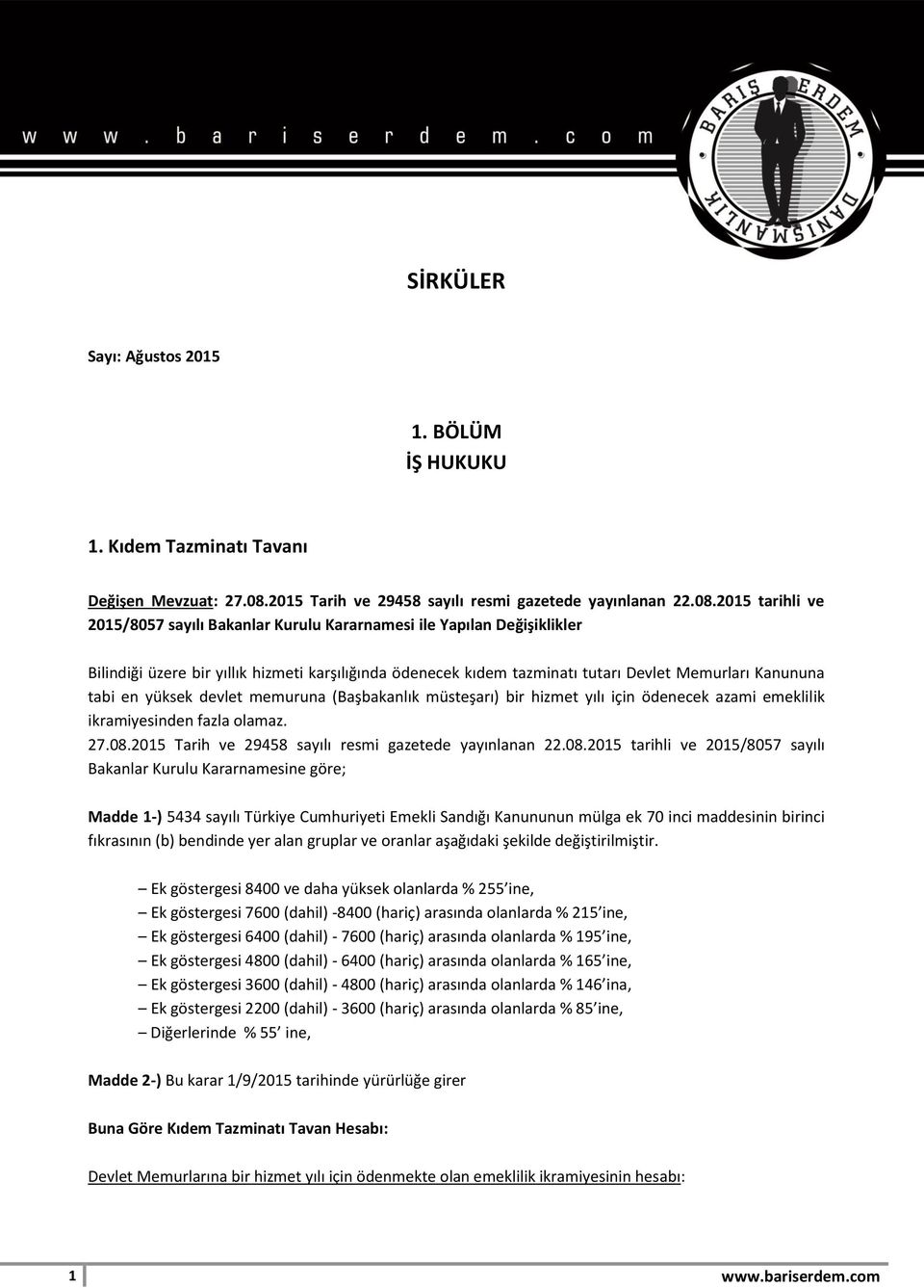 2015 tarihli ve 2015/8057 sayılı Bakanlar Kurulu Kararnamesi ile Yapılan Değişiklikler Bilindiği üzere bir yıllık hizmeti karşılığında ödenecek kıdem tazminatı tutarı Devlet Memurları Kanununa tabi