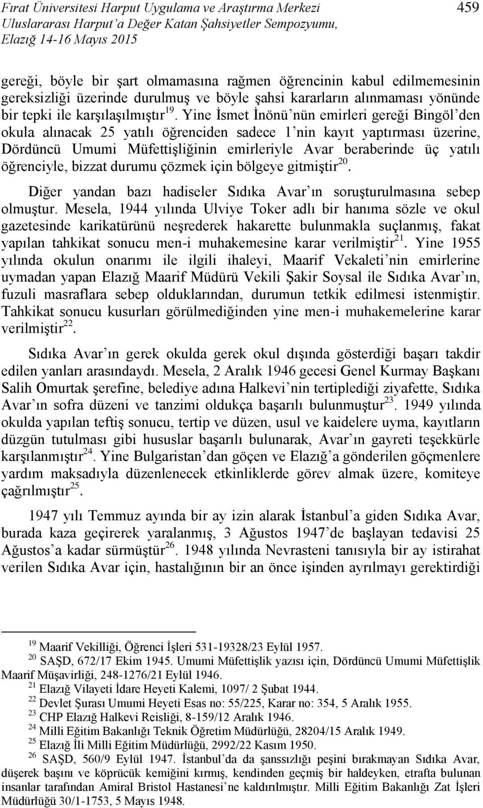 Yine İsmet İnönü nün emirleri gereği Bingöl den okula alınacak 25 yatılı öğrenciden sadece 1 nin kayıt yaptırması üzerine, Dördüncü Umumi Müfettişliğinin emirleriyle Avar beraberinde üç yatılı