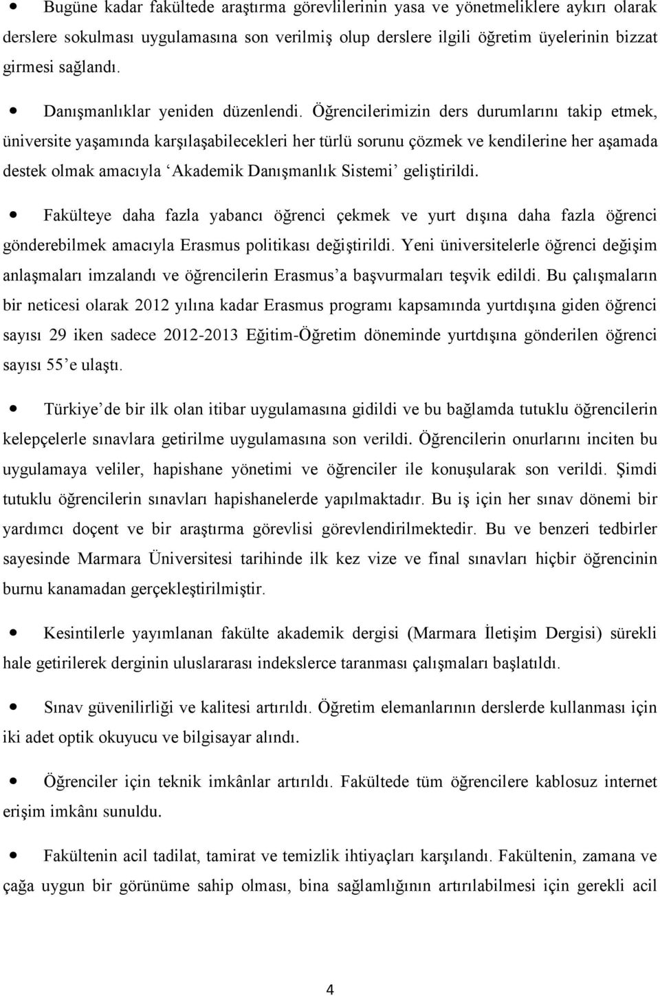 Öğrencilerimizin ders durumlarını takip etmek, üniversite yaşamında karşılaşabilecekleri her türlü sorunu çözmek ve kendilerine her aşamada destek olmak amacıyla Akademik Danışmanlık Sistemi