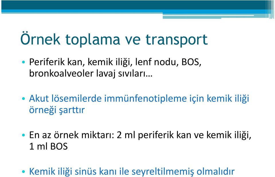 kemik iliği örneği şarttır En az örnek miktarı: 2 ml periferik kan ve