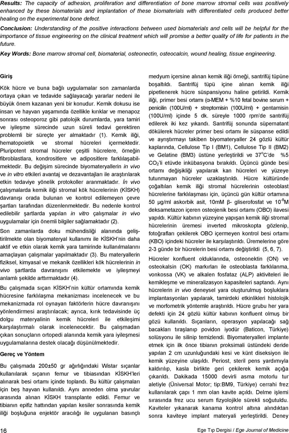 Conclusion: Understanding of the positive interactions between used biomaterials and cells will be helpful for the importance of tissue engineering on the clinical treatment which will promise a