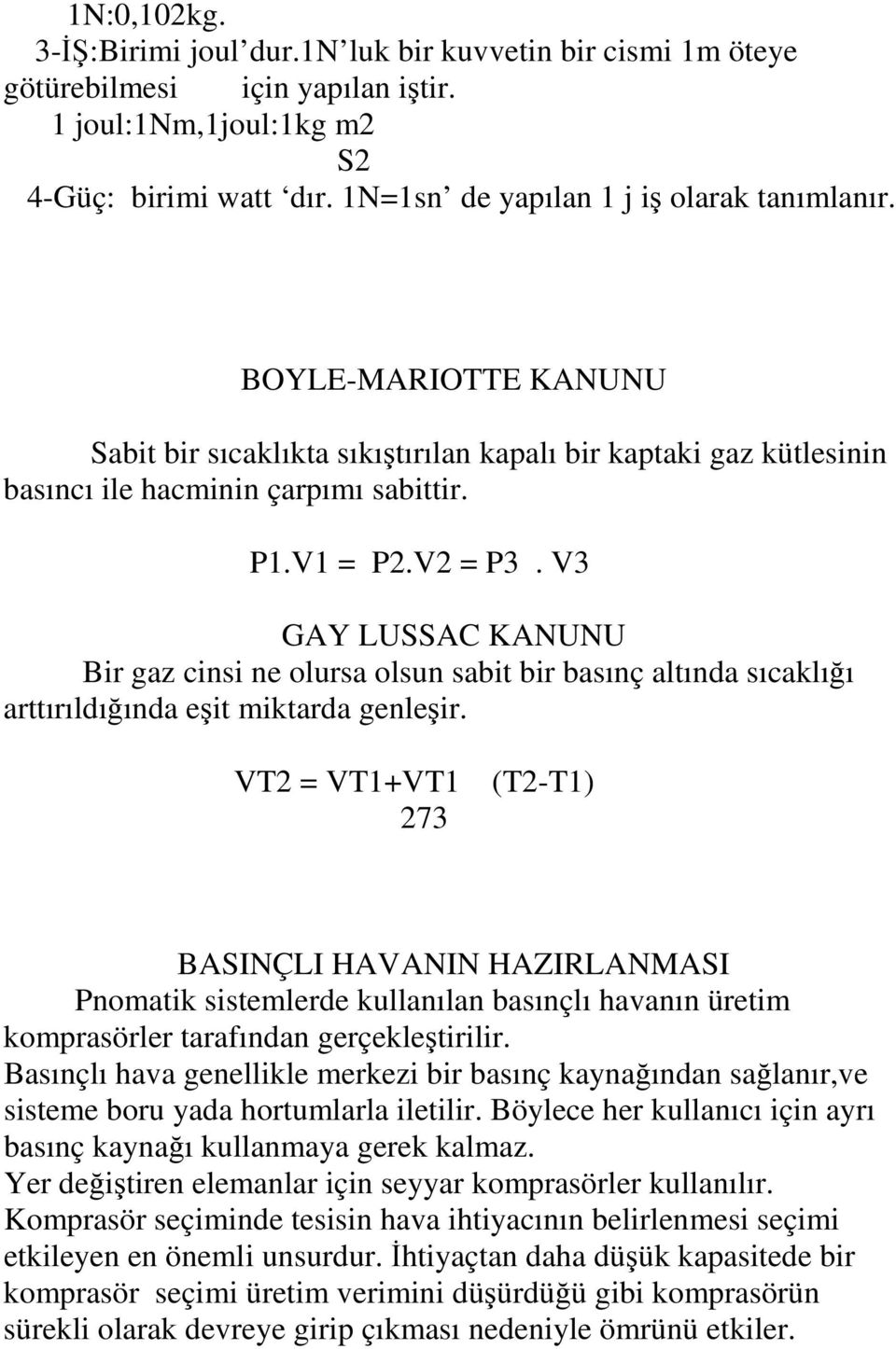 V3 GAY LUSSAC KANUNU Bir gaz cinsi ne olursa olsun sabit bir basınç altında sıcaklığı arttırıldığında eşit miktarda genleşir.