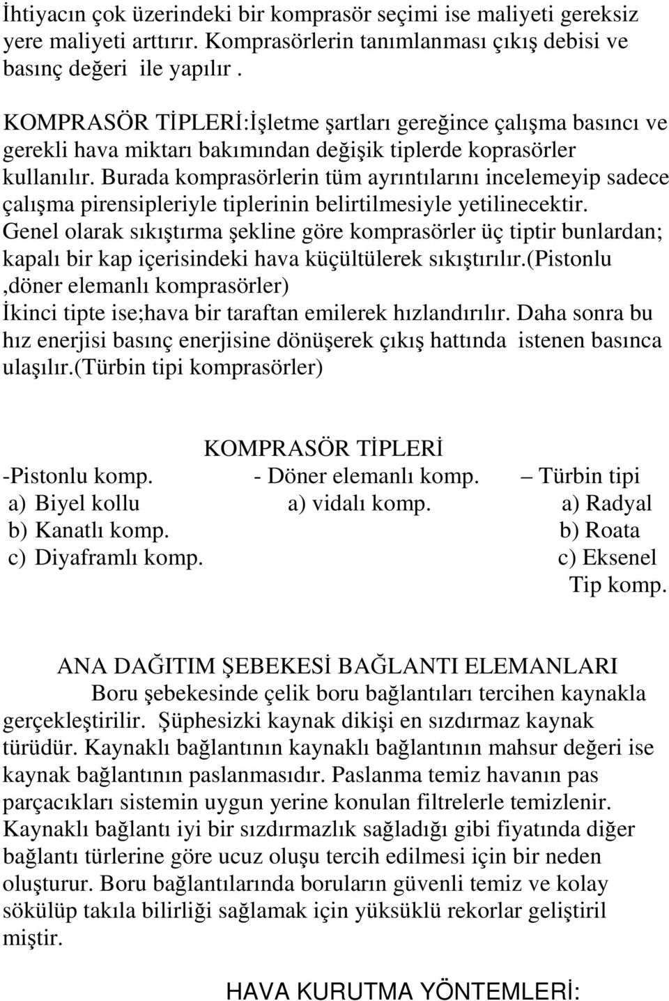 Burada komprasörlerin tüm ayrıntılarını incelemeyip sadece çalışma pirensipleriyle tiplerinin belirtilmesiyle yetilinecektir.