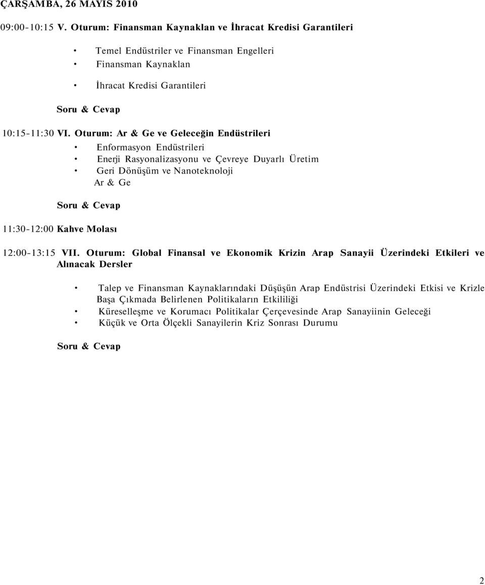 Oturum: Ar & Ge ve Geleceğin Endüstrileri Enformasyon Endüstrileri Enerji Rasyonalizasyonu ve Çevreye Duyarlı Üretim Geri Dönüşüm ve Nanoteknoloji Ar & Ge 11:30-12:00 Kahve Molası