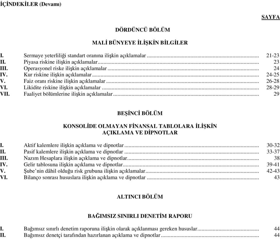 Faaliyet bölümlerine ilişkin açıklamalar... 29 BEŞĐNCĐ BÖLÜM KONSOLĐDE OLMAYAN FĐNANSAL TABLOLARA ĐLĐŞKĐN AÇIKLAMA VE DĐPNOTLAR I. Aktif kalemlere ilişkin açıklama ve dipnotlar... 30-32 II.