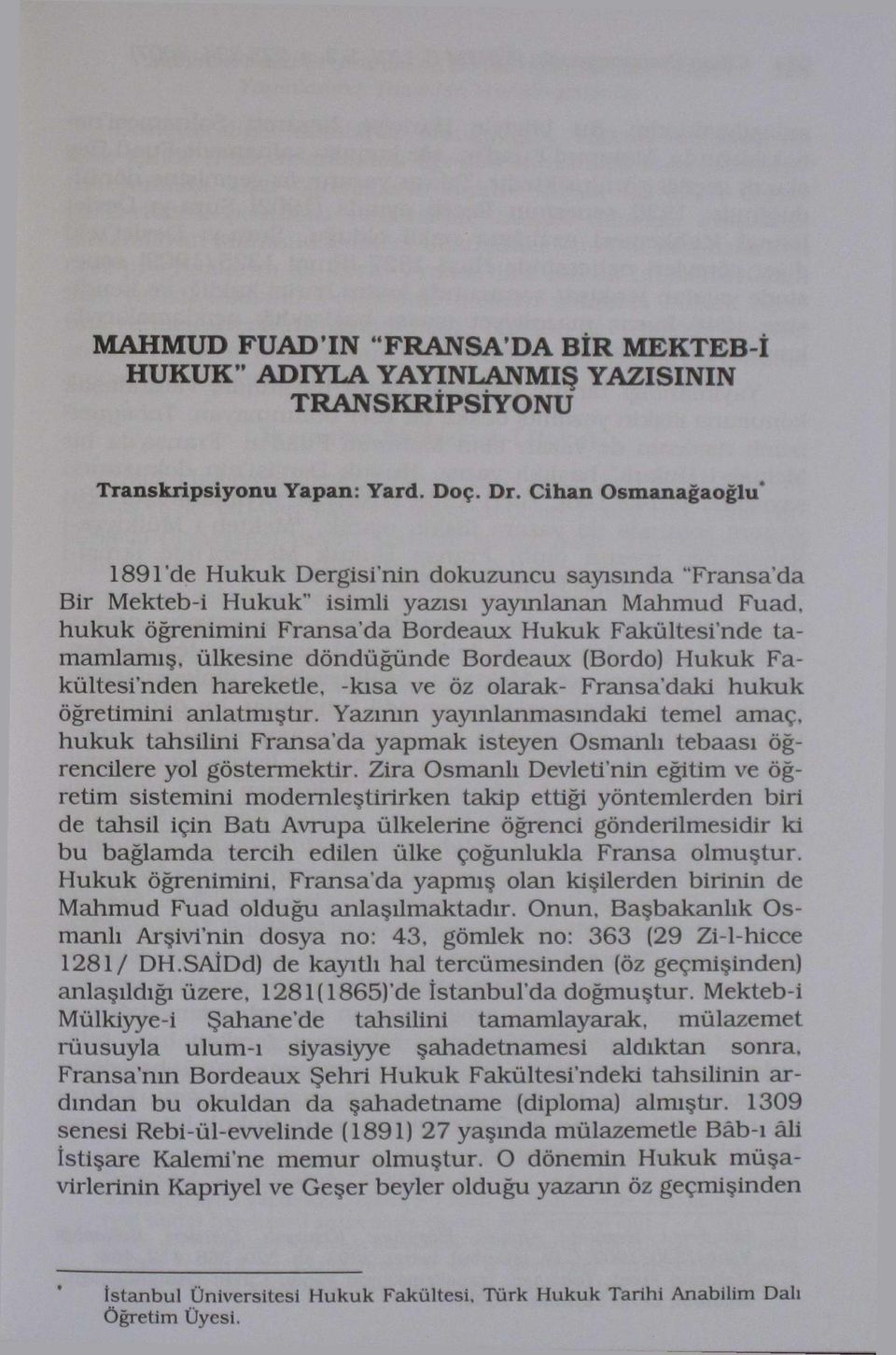 tamamlamış, ülkesine döndüğünde Bordeaux (Bordo) Hukuk Fakültesinden hareketle, -kısa ve öz olarak- Fransa'daki hukuk öğretimini anlatmıştır.