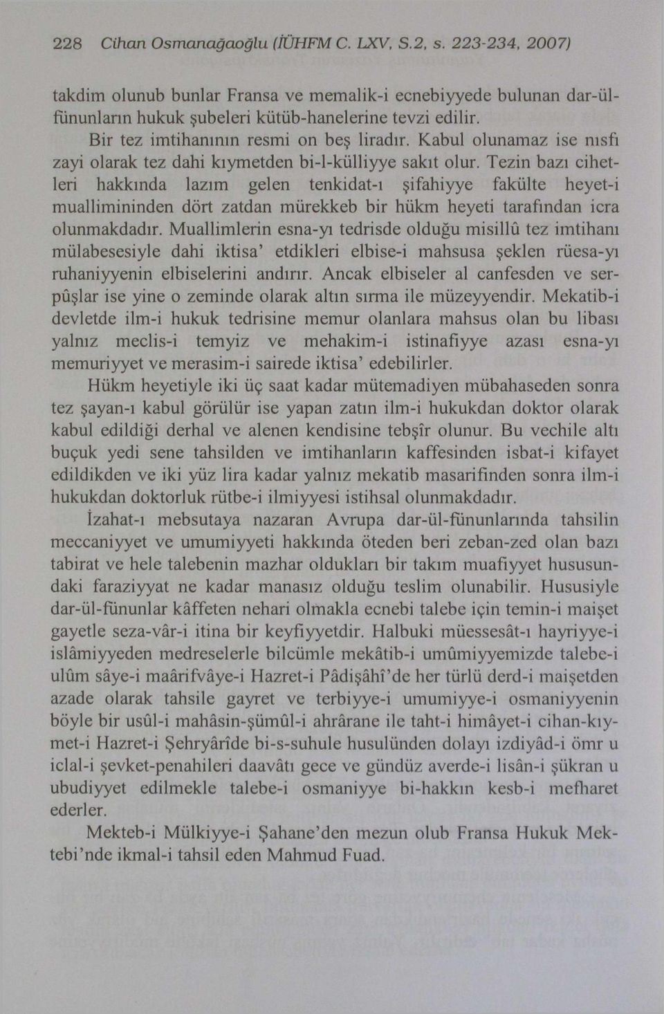 Tezin bazı cihetleri hakkında lazım gelen tenkidat-ı şifahiyye fakülte heyet-i muallimininden dört zatdan mürekkeb bir hükm heyeti tarafından icra olunmakdadır.