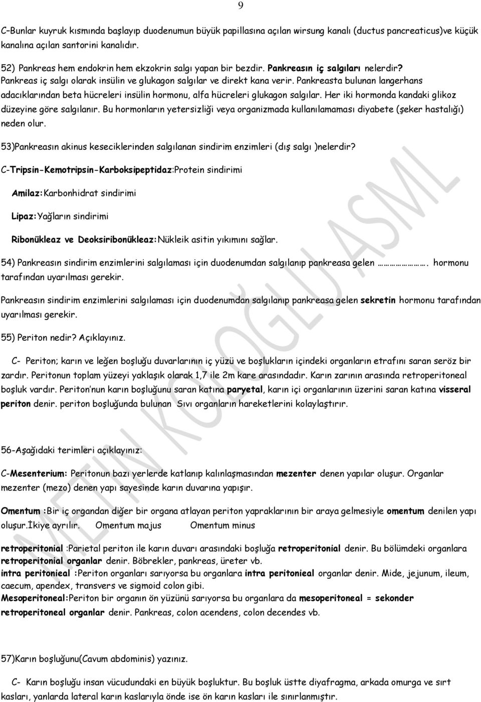 Pankreasta bulunan langerhans adacıklarından beta hücreleri insülin hormonu, alfa hücreleri glukagon salgılar. Her iki hormonda kandaki glikoz düzeyine göre salgılanır.