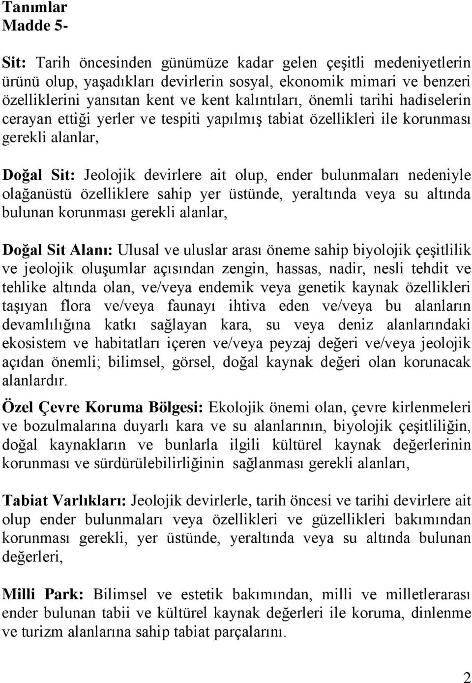 olağanüstü özelliklere sahip yer üstünde, yeraltında veya su altında bulunan korunması gerekli alanlar, Doğal Sit Alanı: Ulusal ve uluslar arası öneme sahip biyolojik çeşitlilik ve jeolojik oluşumlar