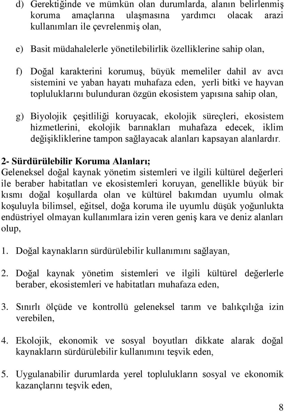 sahip olan, g) Biyolojik çeşitliliği koruyacak, ekolojik süreçleri, ekosistem hizmetlerini, ekolojik barınakları muhafaza edecek, iklim değişikliklerine tampon sağlayacak alanları kapsayan alanlardır.