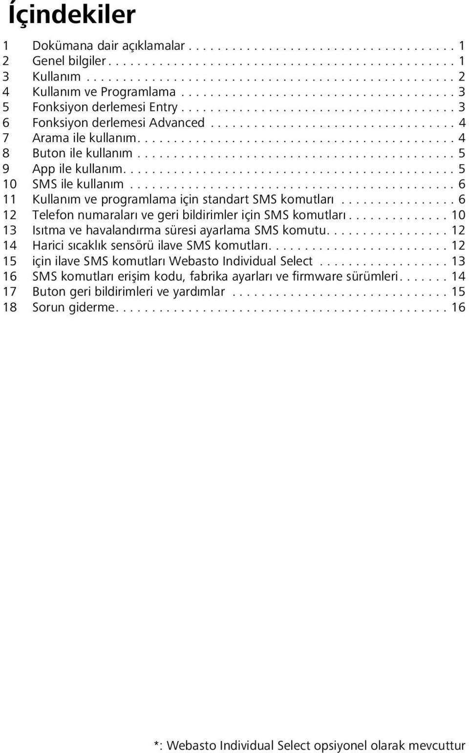 ........................................... 4 8 Buton ile kullanım............................................ 5 9 App ile kullanım.............................................. 5 10 SMS ile kullanım.