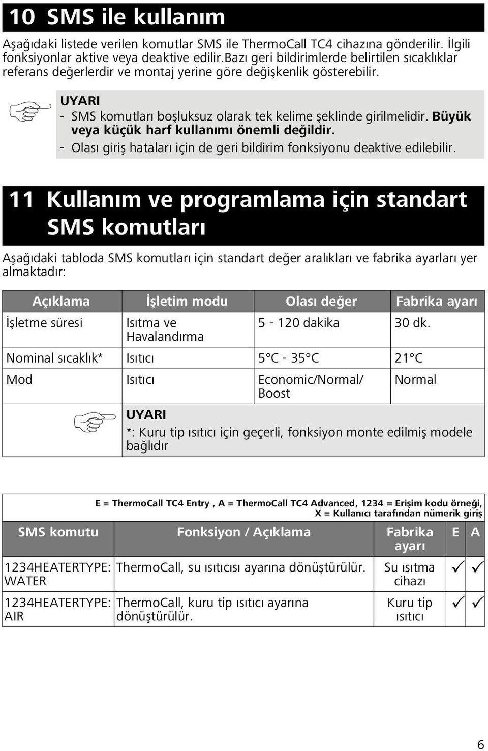 Büyük veya küçük harf kullanımı önemli değildir. - Olası giriş hataları için de geri bildirim fonksiyonu deaktive edilebilir.