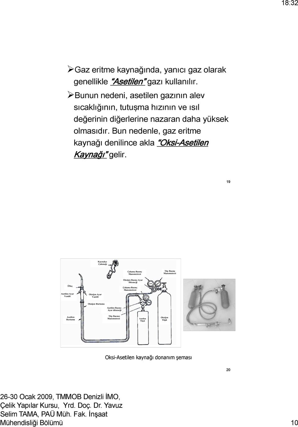 Bun nedenle, gaz eritme kaynağı denilince akla Oksi-Asetilen Kaynağı gelir.