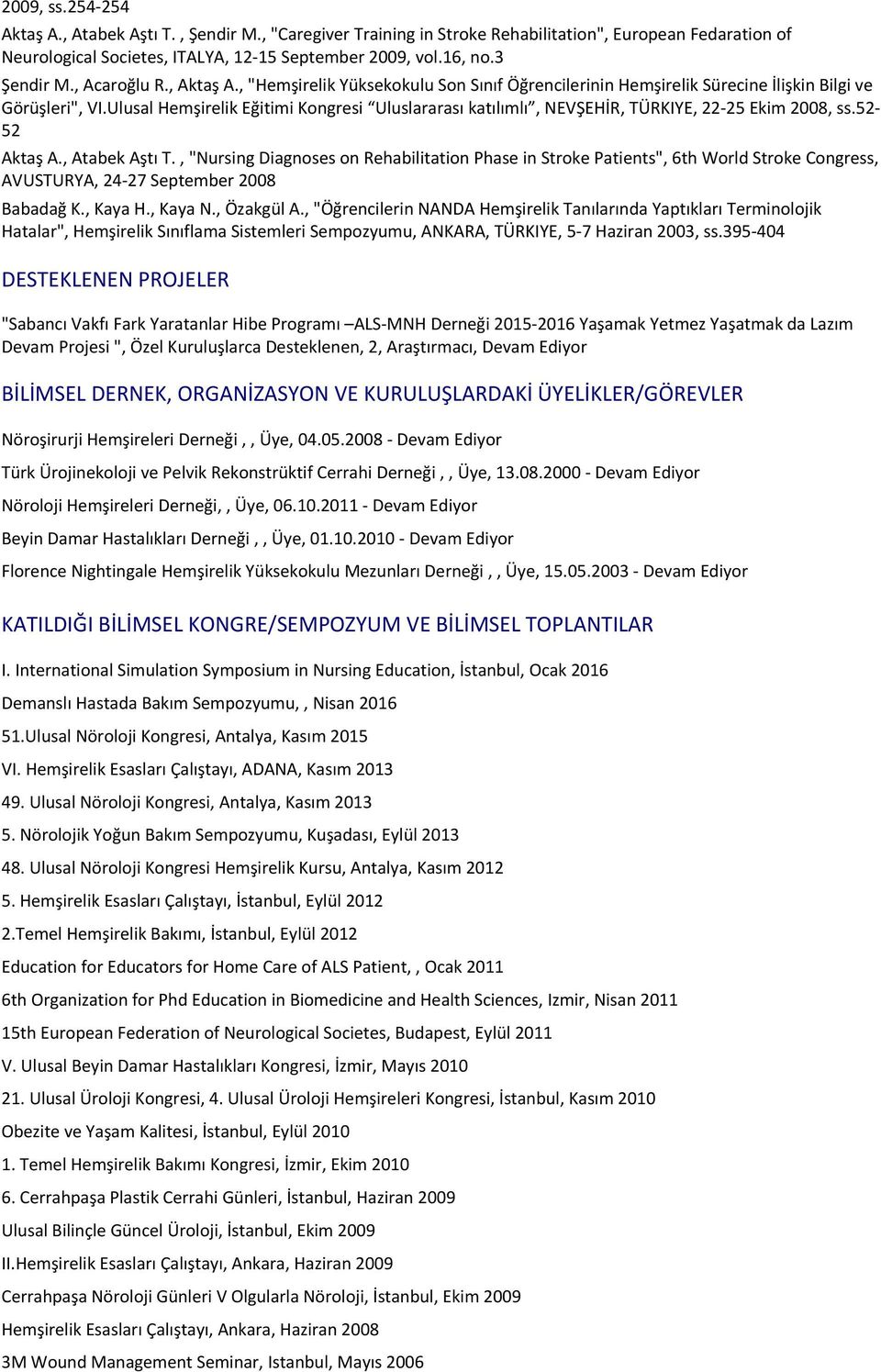 , "Caregiver Training in Stroke Rehabilitation", European Fedaration of Neurological Societes, ITALYA, 12-15 September 2009, vol.16, no.3 Şendir M., Acaroğlu R., Aktaş A.