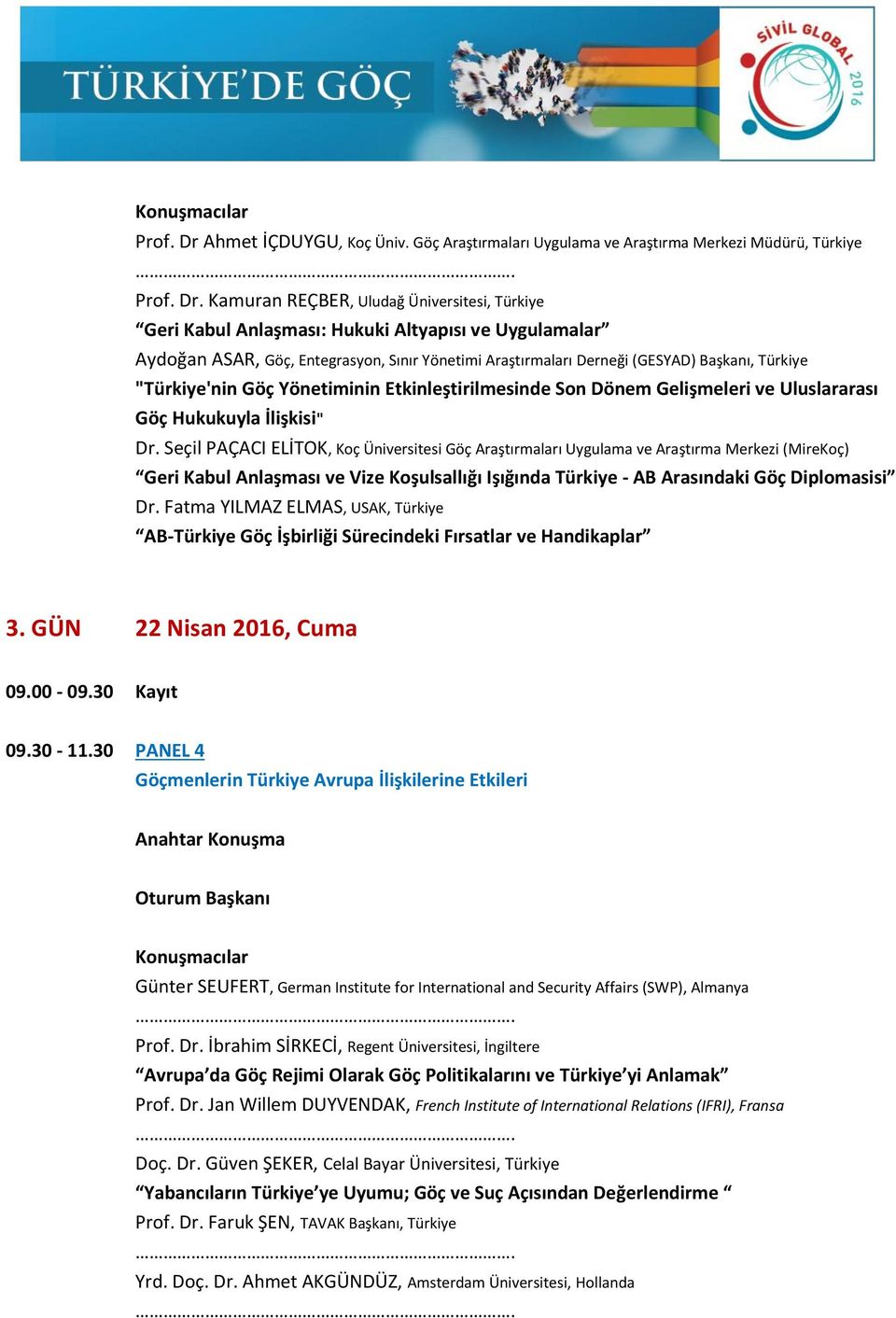 Kamuran REÇBER, Uludağ Üniversitesi, Türkiye Geri Kabul Anlaşması: Hukuki Altyapısı ve Uygulamalar Aydoğan ASAR, Göç, Entegrasyon, Sınır Yönetimi Araştırmaları Derneği (GESYAD) Başkanı, Türkiye