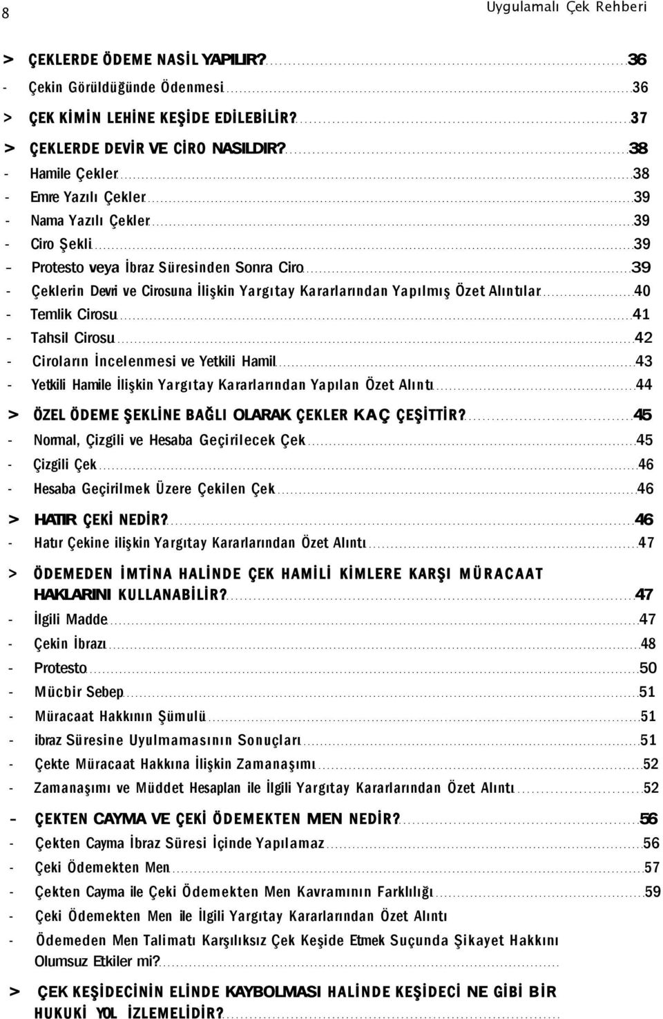 Yapılmış Özet Alıntılar 40 - Temlik Cirosu 41 - Tahsil Cirosu 42 - Ciroların İncelenmesi ve Yetkili Hamil 43 - Yetkili Hamile İlişkin Yargıtay Kararlarından Yapılan Özet Alıntı 44 > ÖZEL ÖDEME