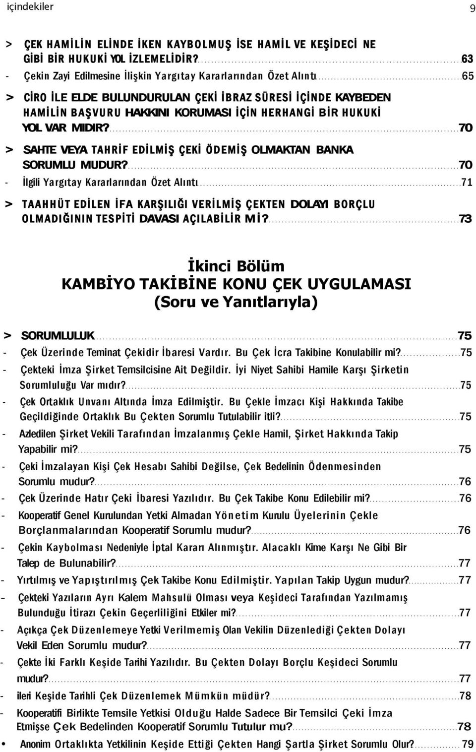 VAR MIDIR? 70 > SAHTE VEYA TAHRİF EDİLMİŞ ÇEKİ ÖDEMİŞ OLMAKTAN BANKA SORUMLU MUDUR?