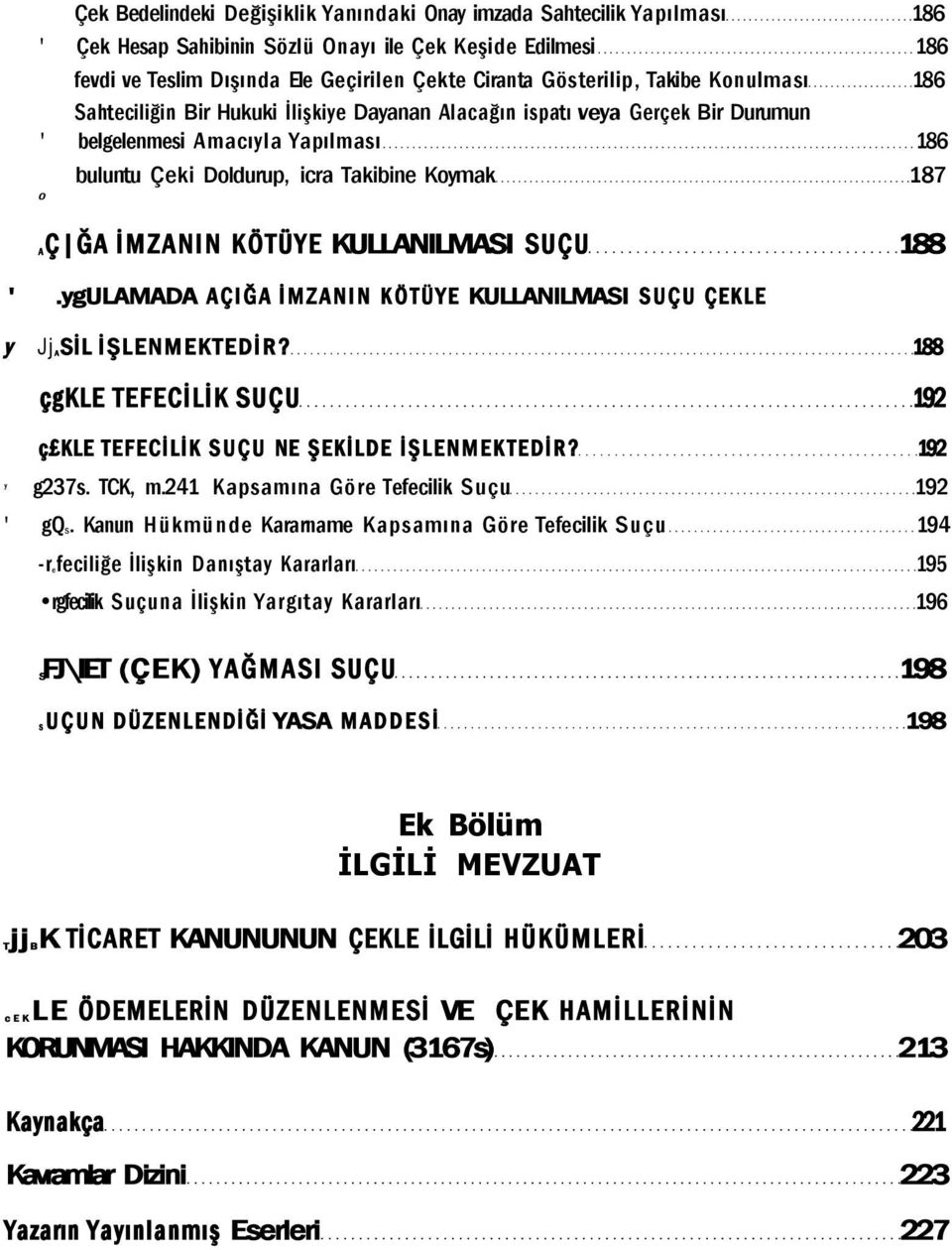 İMZANIN KÖTÜYE KULLANILMASI SUÇU 188 '.ygulamada AÇIĞA İMZANIN KÖTÜYE KULLANILMASI SUÇU ÇEKLE y JjASİL İŞLENMEKTEDİR? 188 çgkle TEFECİLİK SUÇU 192 ç KLE TEFECİLİK SUÇU NE ŞEKİLDE İŞLENMEKTEDİR?