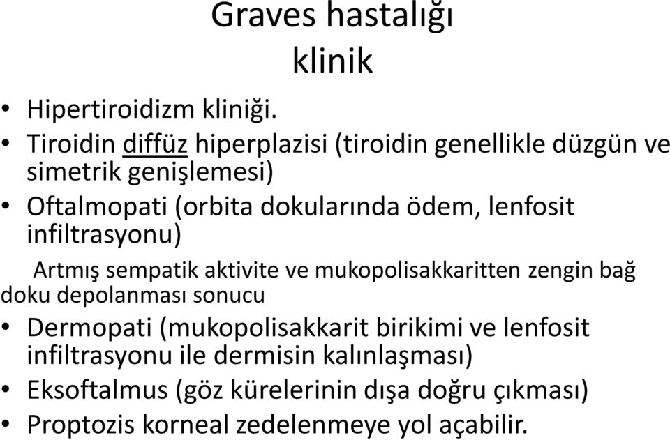 ödem, lenfosit infiltrasyonu) Artmış sempatik aktivite ve mukopolisakkaritten zengin bağ doku depolanması sonucu