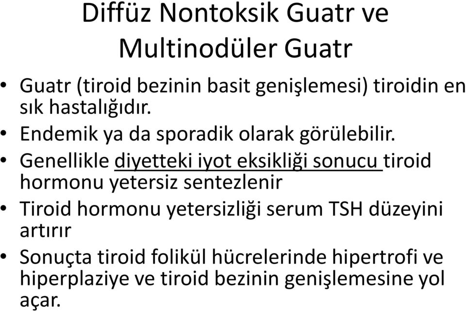 Genellikle diyetteki iyot eksikliği sonucu tiroid hormonu yetersiz sentezlenir Tiroid hormonu