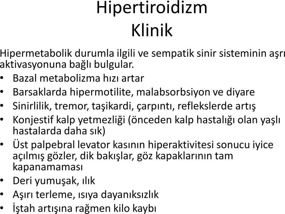 artış Konjestif kalp yetmezliği (önceden kalp hastalığı olan yaşlı hastalarda daha sık) Üst palpebral levator kasının hiperaktivitesi