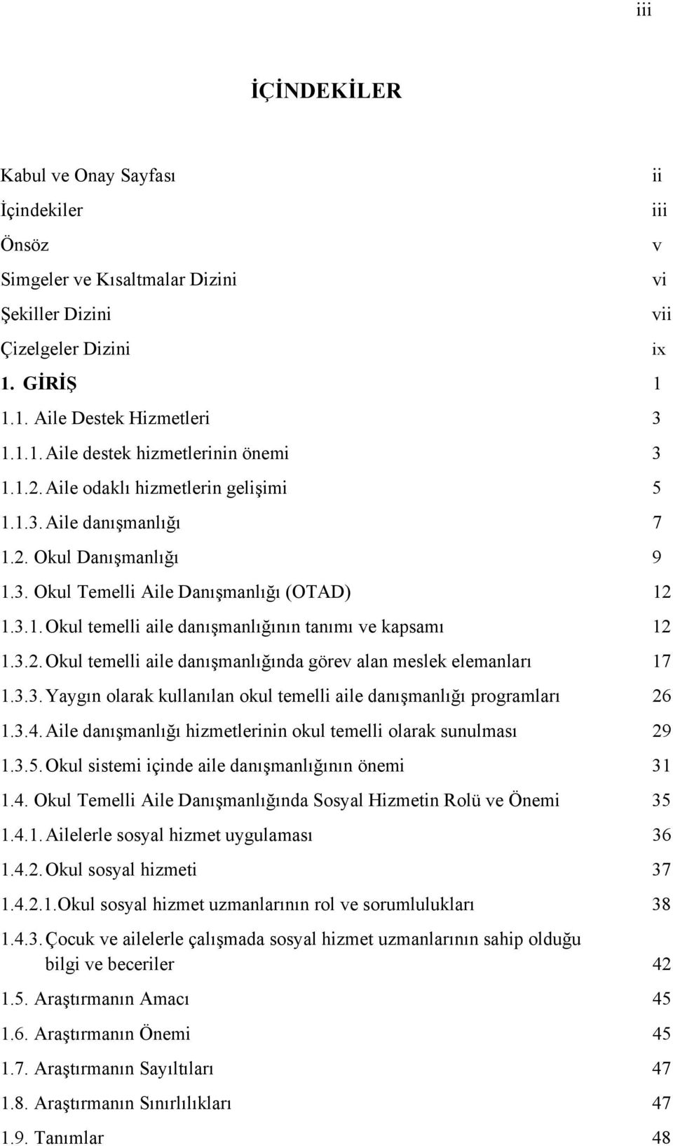 3.2. Okul temelli aile danışmanlığında görev alan meslek elemanları 17 1.3.3. Yaygın olarak kullanılan okul temelli aile danışmanlığı programları 26 1.3.4.