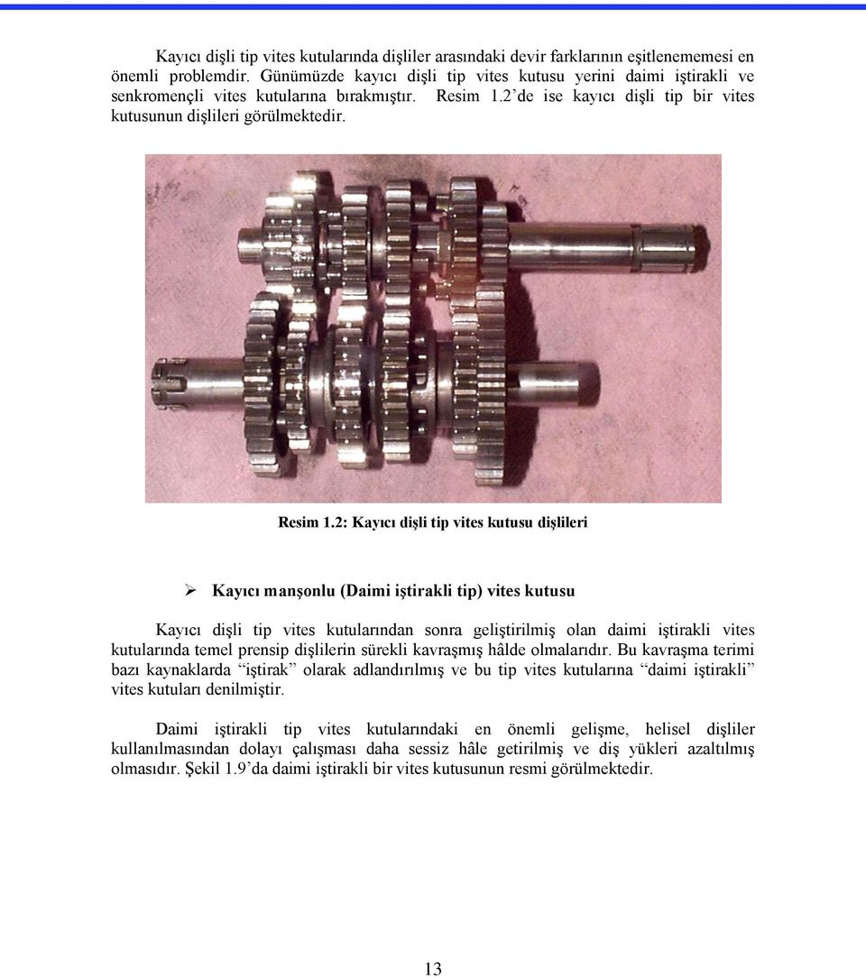 2 de ise kayıcı diģli tip bir vites kutusunun diģlileri görülmektedir. Resim 1.