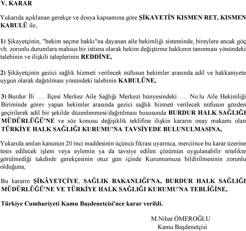 arasında adil ve hakkaniyete uygun olarak dağıtılması yönündeki talebinin KABULÜNE, 3) Burdur İli. İlçesi Merkez Aile Sağlığı Merkezi bünyesindeki. No.