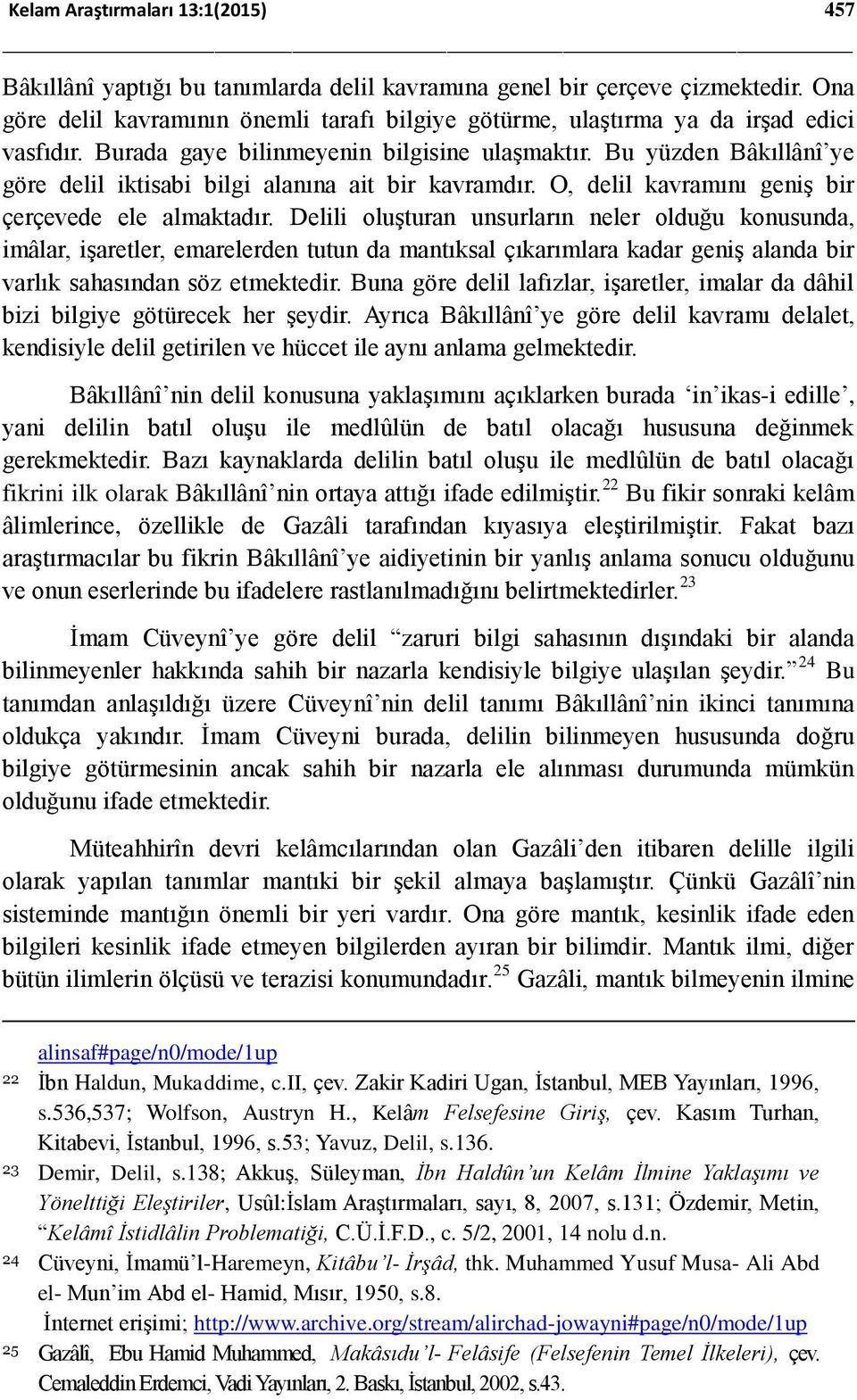 Bu yüzden Bâkıllânî ye göre delil iktisabi bilgi alanına ait bir kavramdır. O, delil kavramını geniş bir çerçevede ele almaktadır.