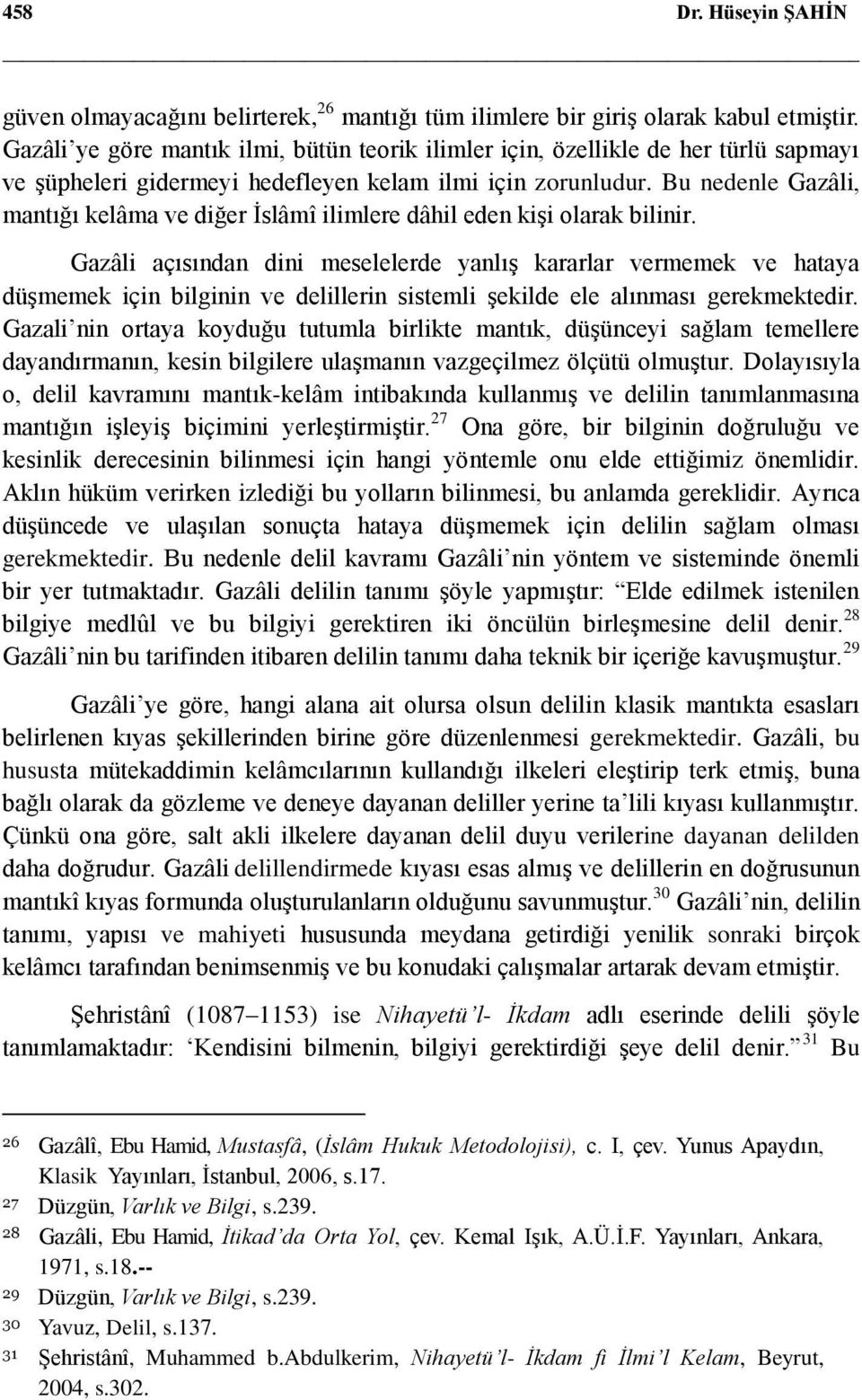 Bu nedenle Gazâli, mantığı kelâma ve diğer İslâmî ilimlere dâhil eden kişi olarak bilinir.