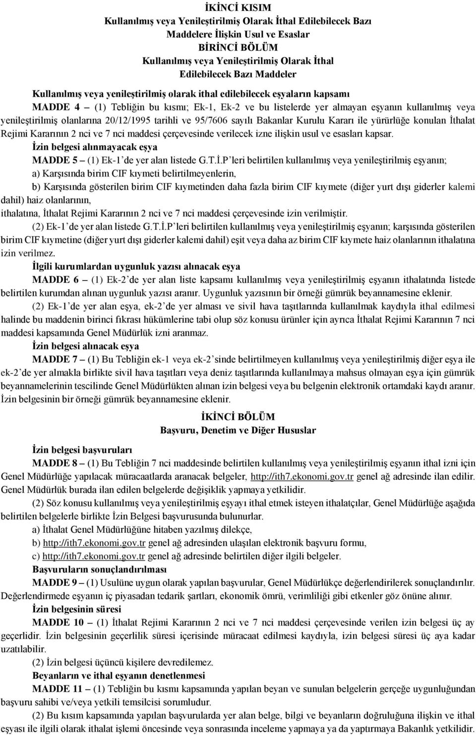 tarihli ve 95/7606 sayılı Bakanlar Kurulu Kararı ile yürürlüğe konulan İthalat Rejimi Kararının 2 nci ve 7 nci maddesi çerçevesinde verilecek izne ilişkin usul ve esasları kapsar.