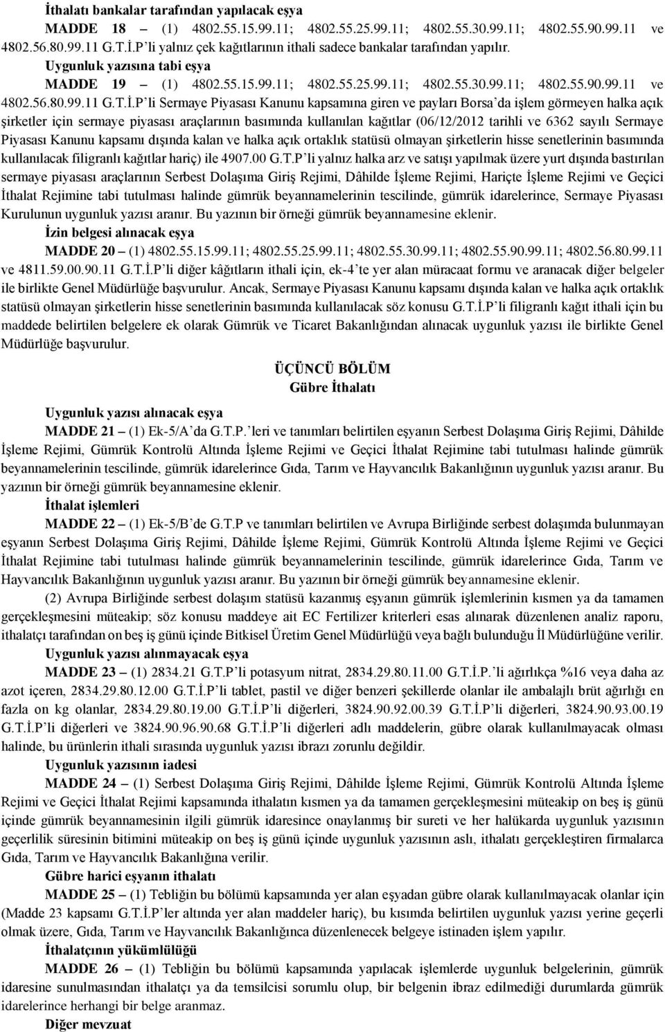 P li Sermaye Piyasası Kanunu kapsamına giren ve payları Borsa da işlem görmeyen halka açık şirketler için sermaye piyasası araçlarının basımında kullanılan kağıtlar (06/12/2012 tarihli ve 6362 sayılı