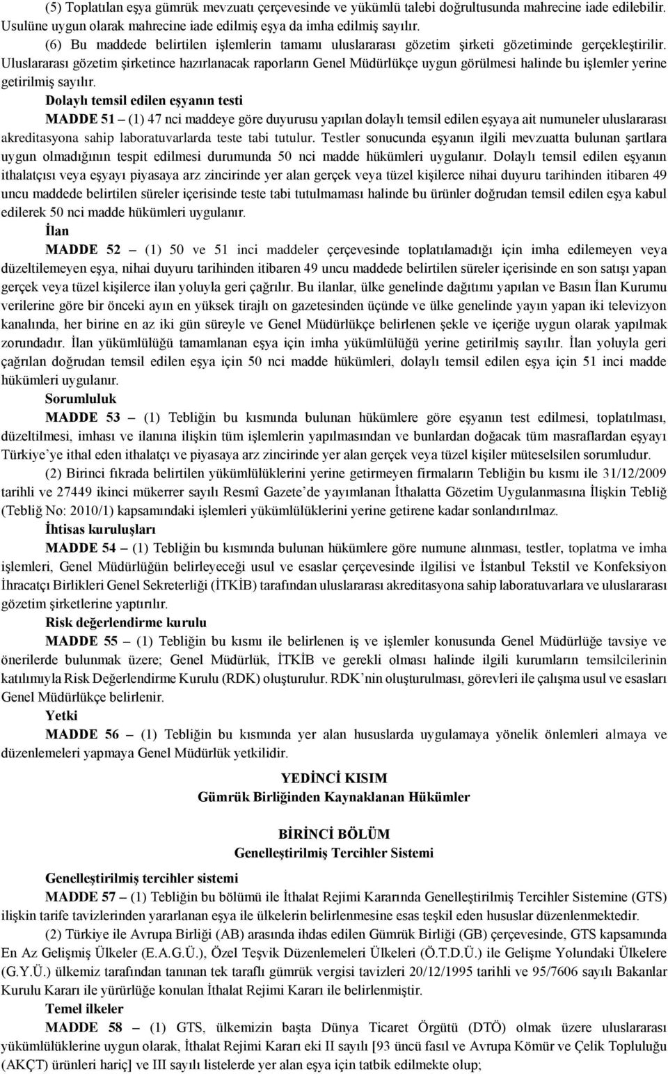 Uluslararası gözetim şirketince hazırlanacak raporların Genel Müdürlükçe uygun görülmesi halinde bu işlemler yerine getirilmiş sayılır.