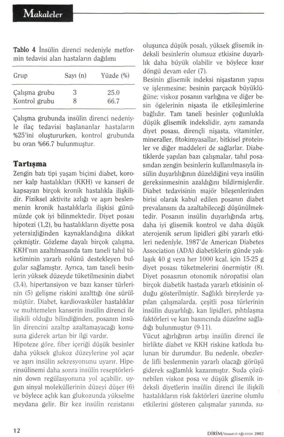 Tartışma Zengin batı tipi yaşam biçimi diabet, koroner kalp hastalıkları (KKH) ve kanseri de kapsayan birçok kronik hastalıkla ilişkilidir.