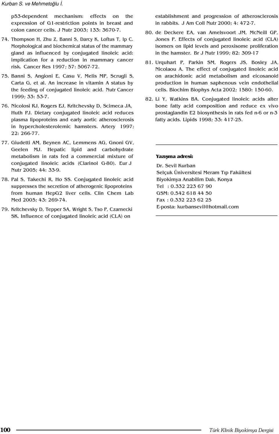 Morphological and biochemical status of the mammary gland as influenced by conjugated linoleic acid: implication for a reduction in mammary cancer risk. Cancer Res 1997; 57: 5067-72. 75.