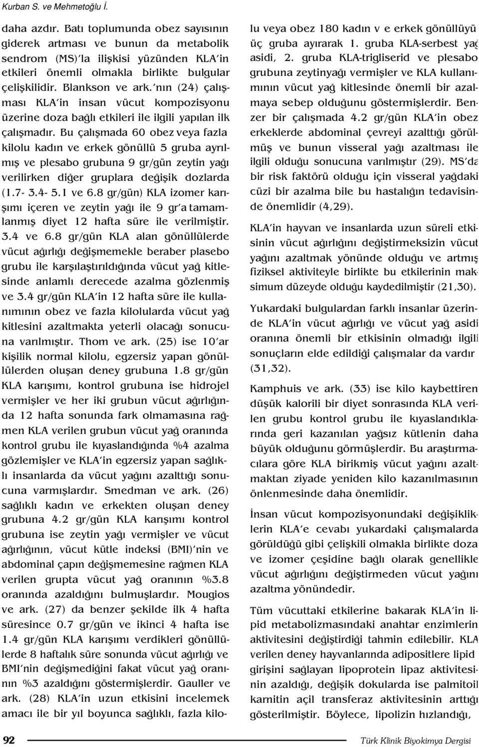 n n (24) çal flmas KLA in insan vücut kompozisyonu üzerine doza ba l etkileri ile ilgili yap lan ilk çal flmad r.