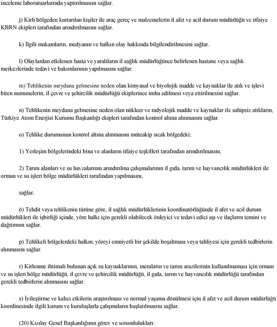 k) Ġlgili makamların, medyanın ve halkın olay hakkında bilgilendirilmesini sağlar.