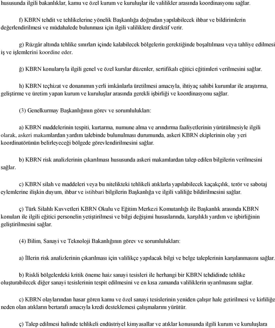 g) Rüzgâr altında tehlike sınırları içinde kalabilecek bölgelerin gerektiğinde boģaltılması veya tahliye edilmesi iģ ve iģlemlerini koordine eder.