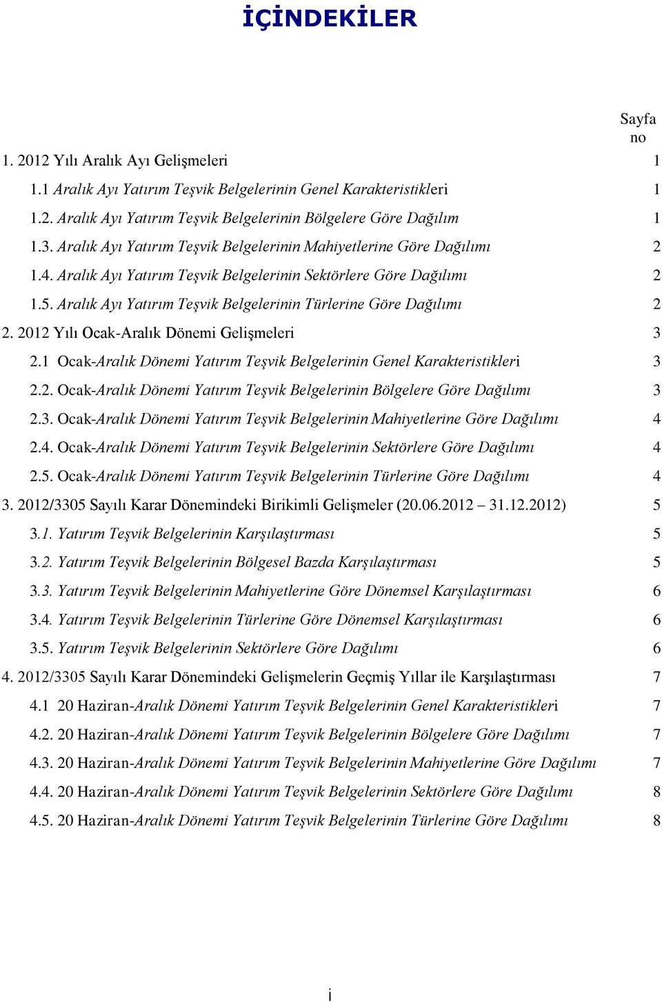 2012 Yılı Ocak-Aralık Dönemi Gelişmeleri 3 2.1 Ocak-Aralık Dönemi Teşvik lerinin Genel Karakteristikleri 3 2.2. Ocak-Aralık Dönemi Teşvik lerinin lere Göre Dağılımı 3 2.3. Ocak-Aralık Dönemi Teşvik lerinin Mahiyetlerine Göre Dağılımı 4 2.