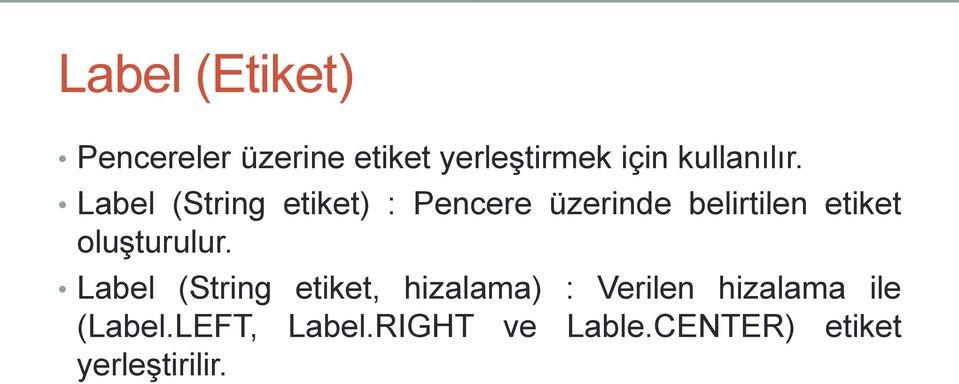 Label (String etiket) : Pencere üzerinde belirtilen etiket