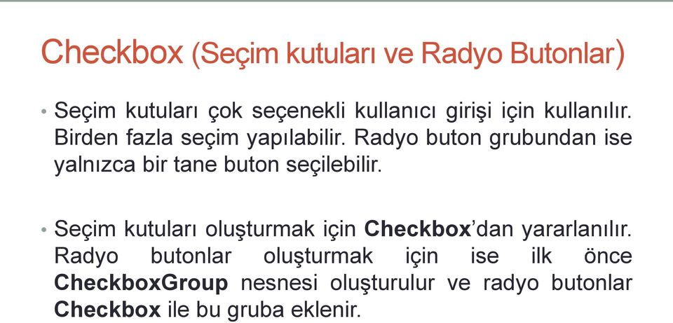 Radyo buton grubundan ise yalnızca bir tane buton seçilebilir.