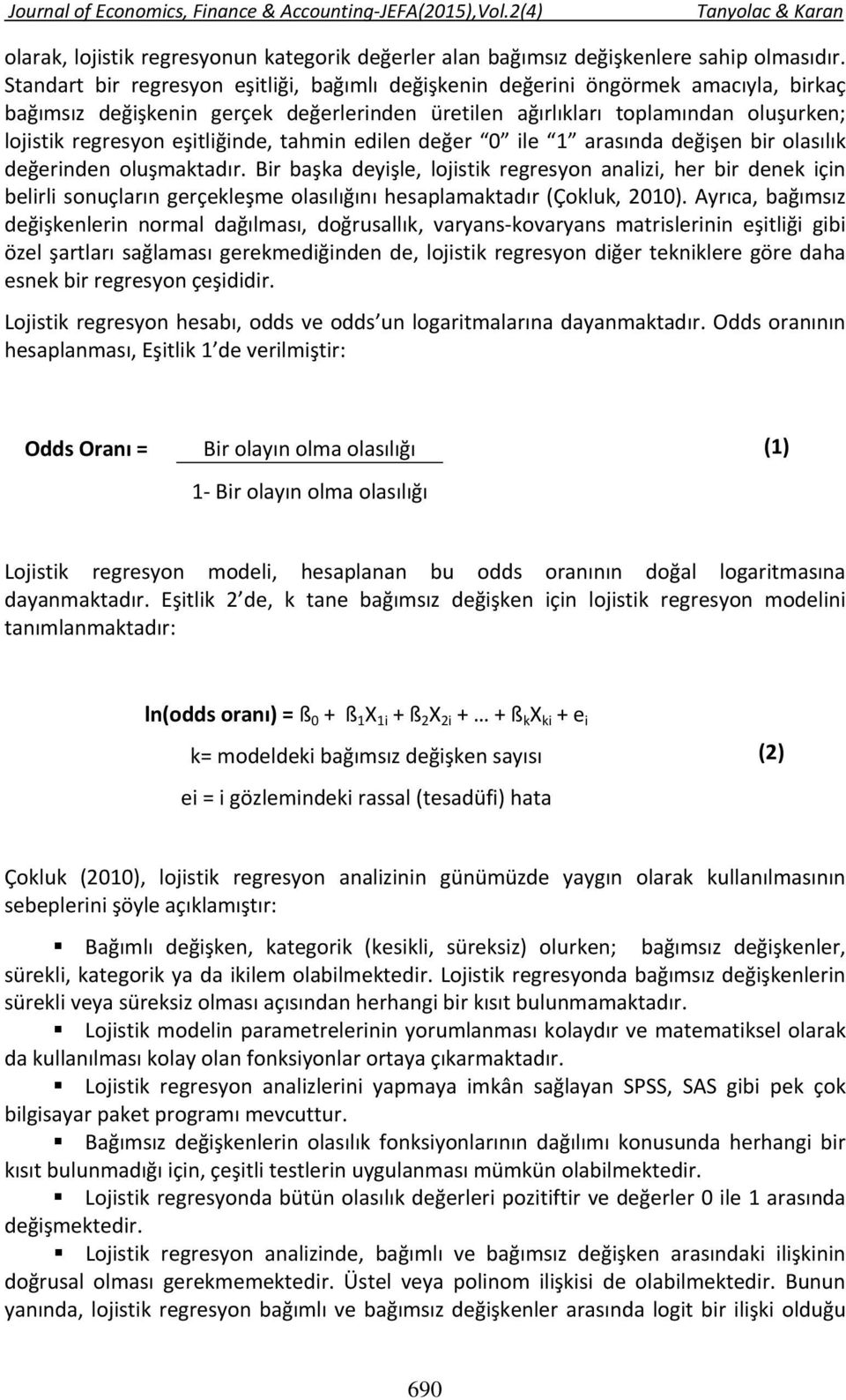 eşitliğinde, tahmin edilen değer 0 ile 1 arasında değişen bir olasılık değerinden oluşmaktadır.