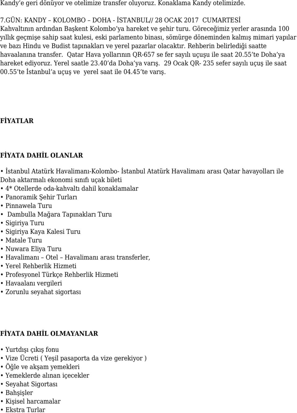 Göreceğimiz yerler arasında 100 yıllık geçmişe sahip saat kulesi, eski parlamento binası, sömürge döneminden kalmış mimari yapılar ve bazı Hindu ve Budist tapınakları ve yerel pazarlar olacaktır.