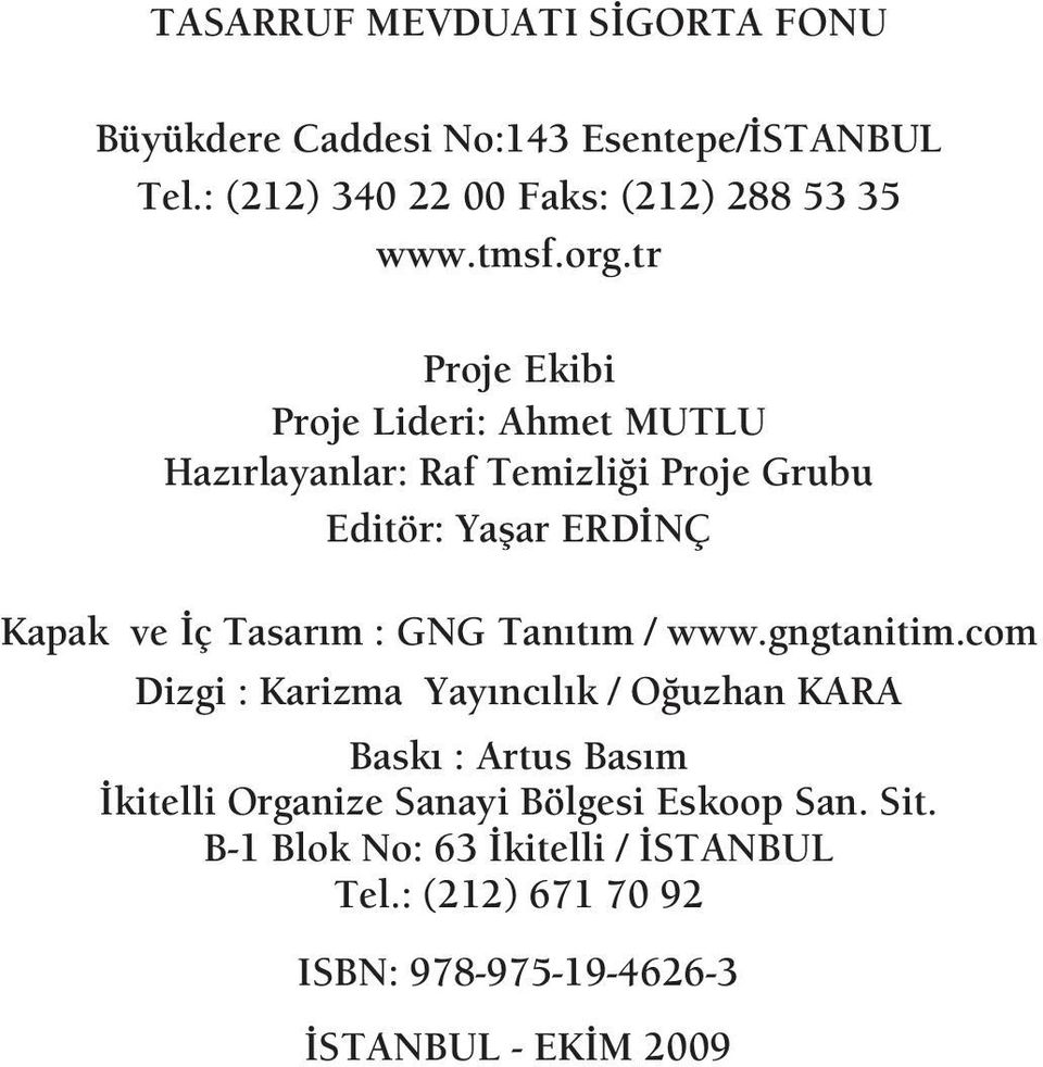 tr Proje Ekibi Proje Lideri: Ahmet MUTLU Hazýrlayanlar: Raf Temizliði Proje Grubu Editör: Yaþar ERDÝNÇ Kapak ve Ýç Tasarým :