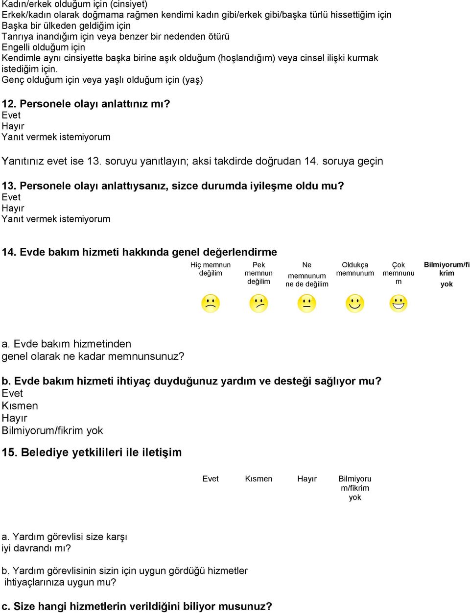 Personele olayı anlattınız mı? Yanıtınız evet ise 13. soruyu yanıtlayın; aksi takdirde doğrudan 14.